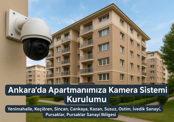 Ankara apartman kamera sistemi kurulumu